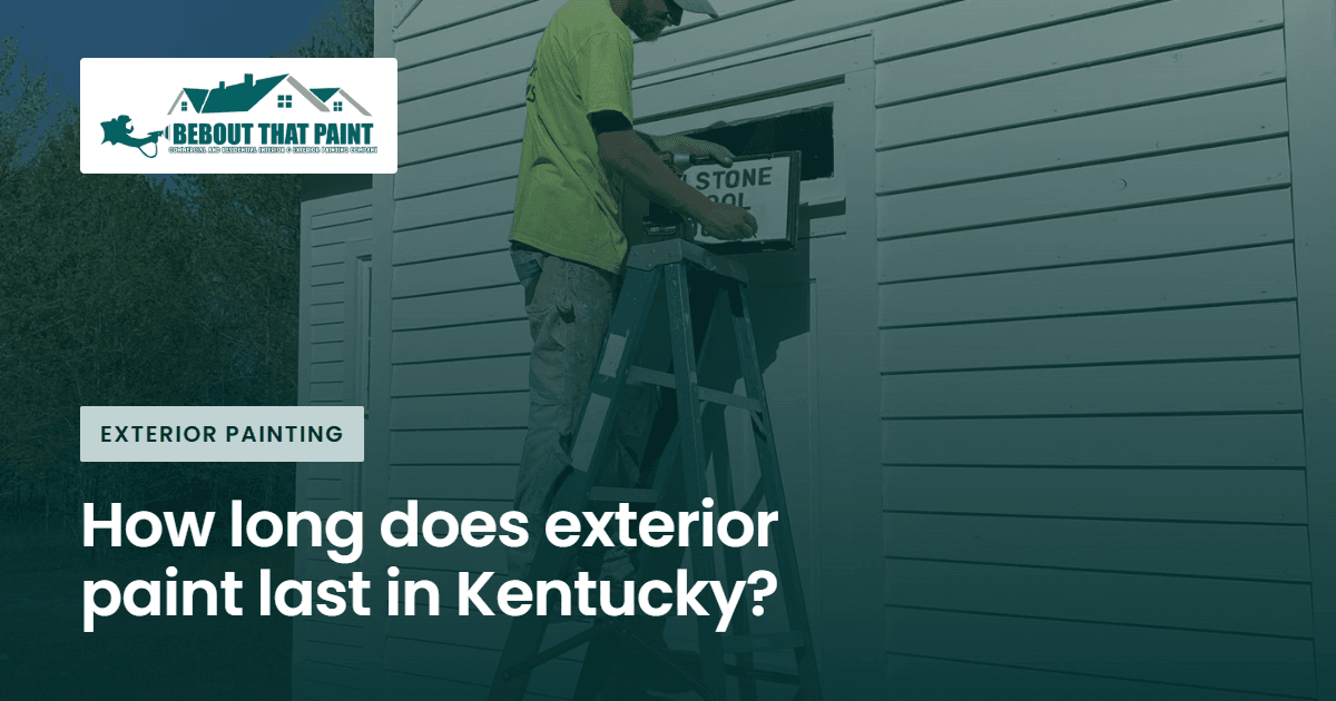 Blog title card with the Bebout That Paint logo and the title “How long does exterior paint last in Kentucky?” over a photo of a Bebout That Paint painter on a ladder working on white siding