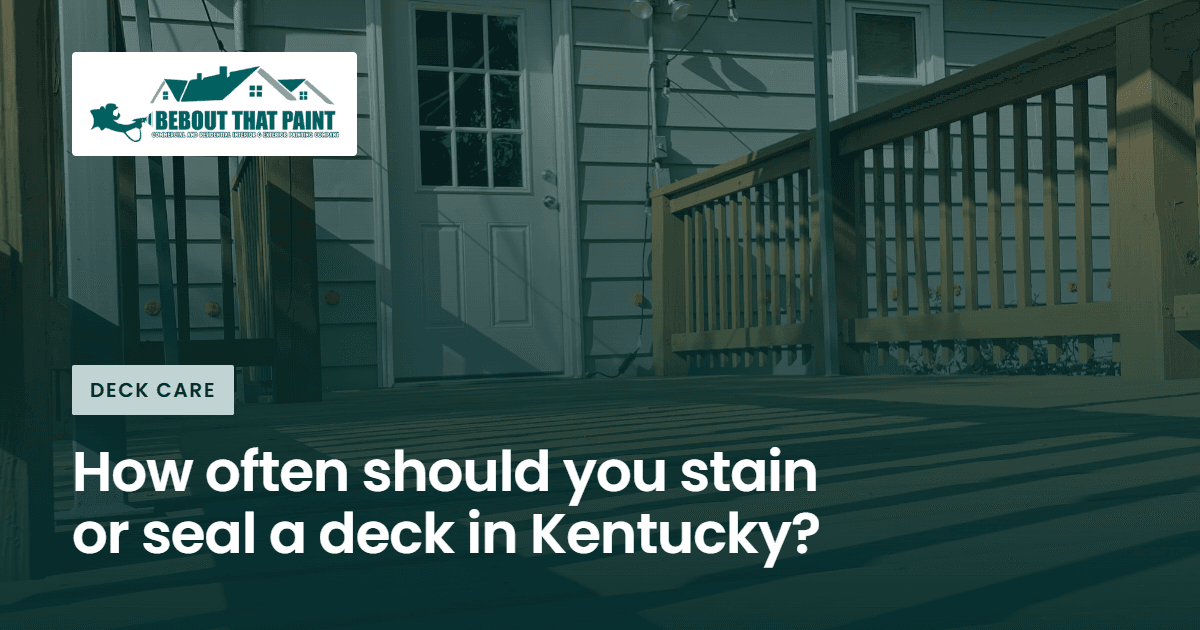 Blog title card with the Bebout That Paint logo and the title “How often should you stain or seal a deck in Kentucky?” over a photo of a freshly stained wood deck and railing
